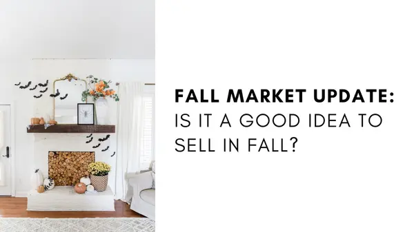Fall Market Update: Is the Fall a Good Time to Sell?,Melody Kiene