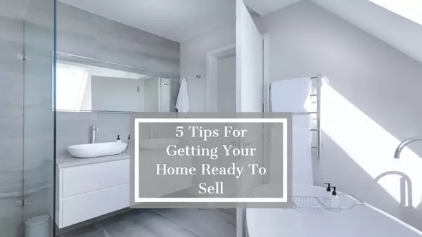 5 TIPS FOR GETTING YOUR HOME READY TO SELL,Austin Towne