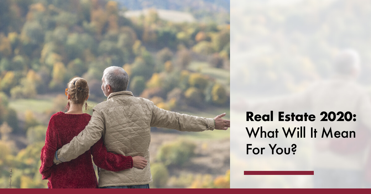 Real Estate in 2020, What Will it Mean for You
