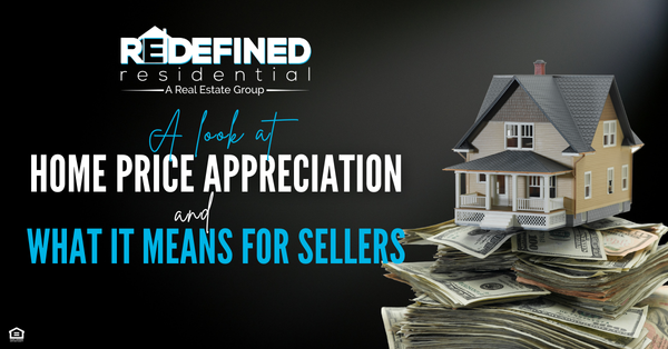 A Look at Home Price Appreciation and What It Means for Sellers,Steve Porter