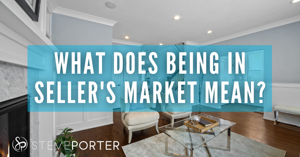 What Does Being in a Sellers’ Market Mean?,Steve Porter