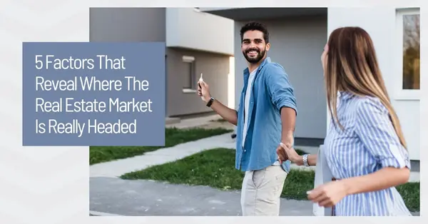 5 Factors That Reveal Where The Real Estate Market Is Really Headed,Bent Danholm