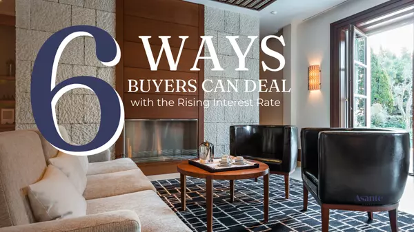 6 Ways Buyers Can Deal with the Rising Interest Rate ,The Rama Mehra Team