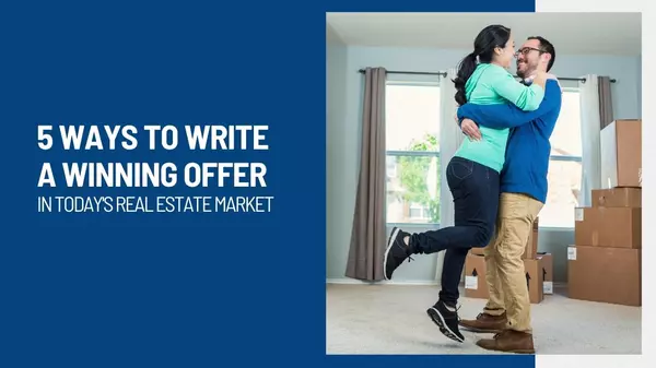 5 Ways to Write a Winning Offer in Today’s Real Estate Market,Morganne Juarez