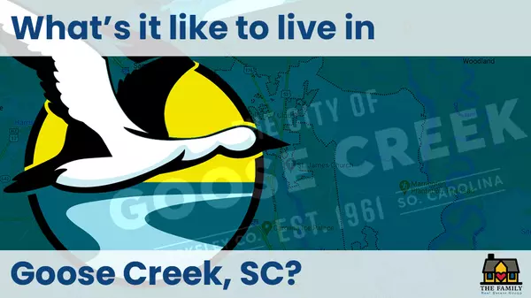 What's it like Living in Goose Creek, SC?,The Family Real Estate Group