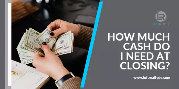 How Much Cash Do I Need at Closing?,Zachary Foust