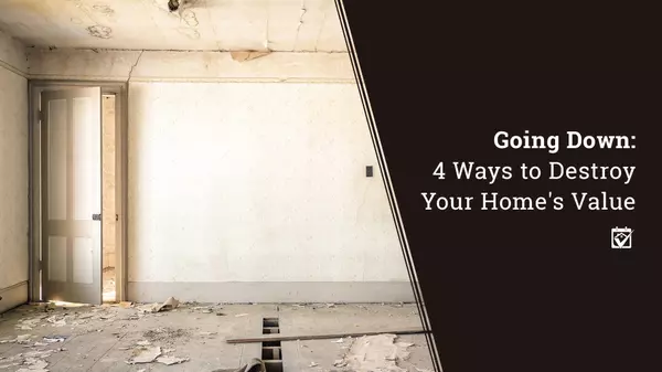 Going Down: 4 Ways to Destroy Your Home’s Value,Shawanda Robinson