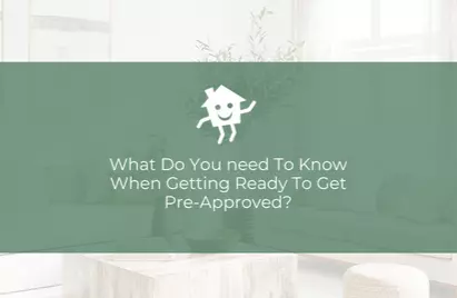 What Do You Need To Know When Getting Ready To Get Pre-Approved ?