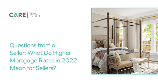 Questions from a Seller: What Do Higher Mortgage Rates in 2022 Mean for Sellers?,Brady McCoy
