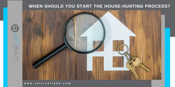 When Should You Start The House-Hunting Process?,Zachary Foust