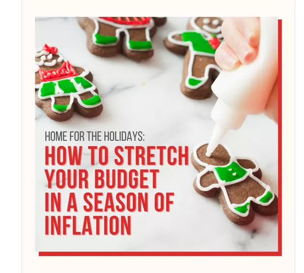 Home for the Holidays: How To Stretch Your Budget in a Season of Inflation ,Morganne Juarez