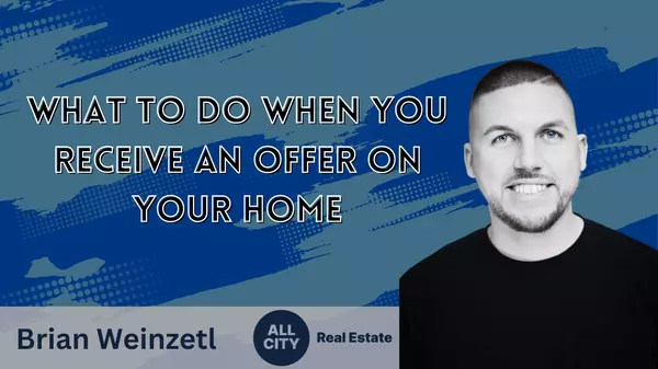 What to Do When You Receive an Offer on Your Home,Brian Weinzetl