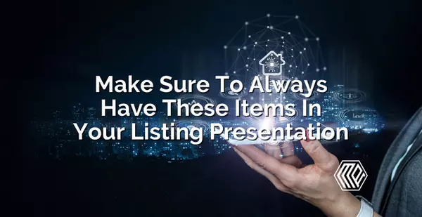 Make Sure To Always Have These Items In Your Listing Presentation