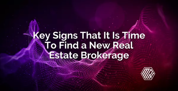 Key Signs That It Is Time To Find a New Real Estate Brokerage