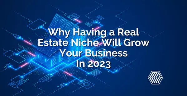 Why Having a Real Estate Niche Will Grow Your Business