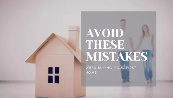 The 5 Biggest Mistakes to Avoid When Buying Your First Home