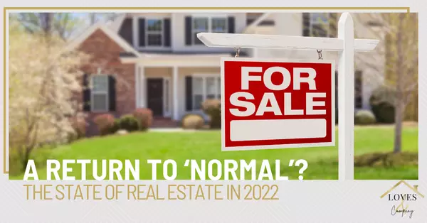 A Return to ‘Normal’? The State of Real Estate in 2022,Cody & Jennifer Love