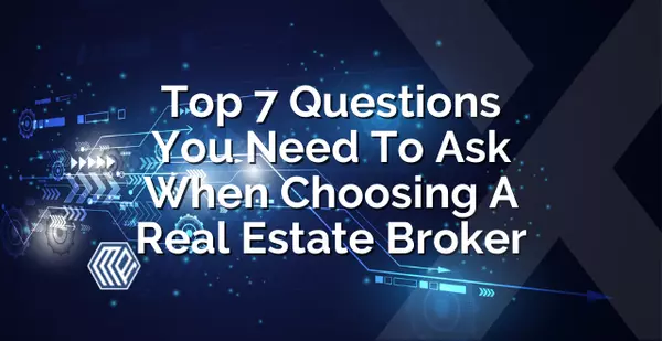 Top 7 Questions You Need To Ask When Choosing A Real Estate Broker