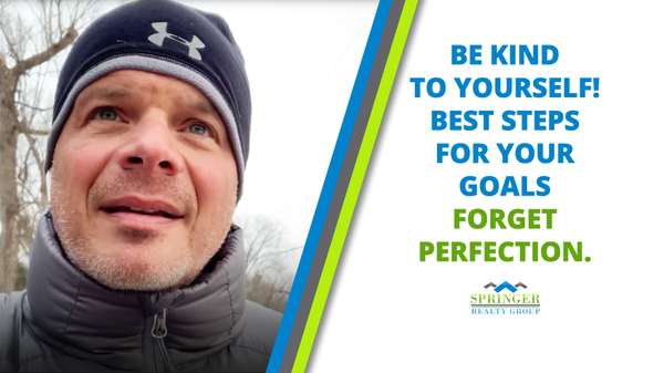 BE KIND TO YOURSELF! MAKE THE NEXT BEST STEP FOR YOUR GOALS FORGET PERFECTION.,John Larney