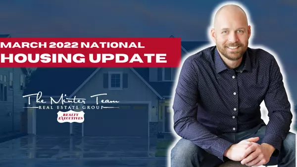 National Housing Market Update - March 2022,The Minter Team