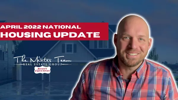 National Housing Market Update - April 2022,The Minter Team