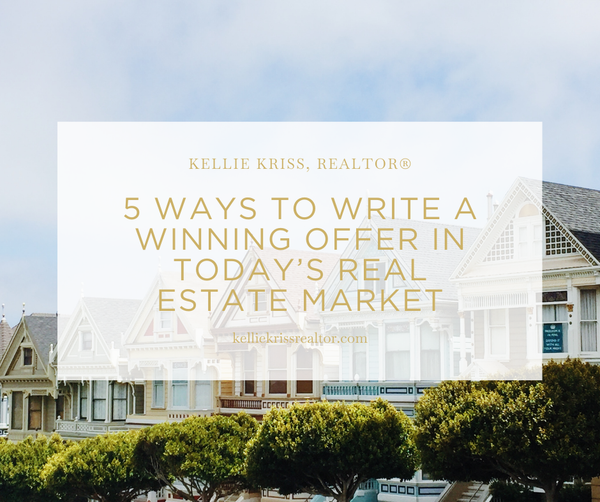 5 Ways to Write a Winning Offer in Today’s Real Estate Market,Kellie Kriss