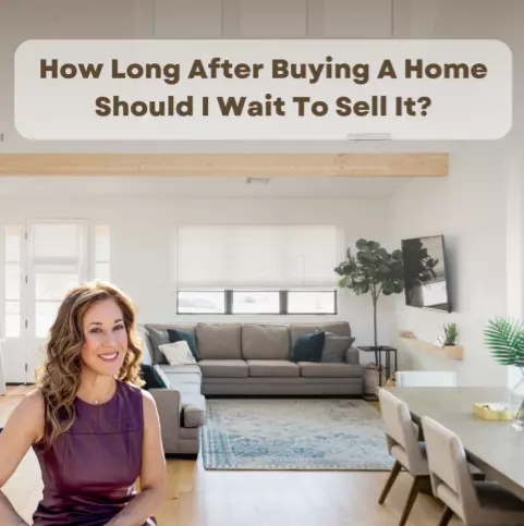 How Long After Buying A Home Should I Wait To Sell It?,Lisa Barr