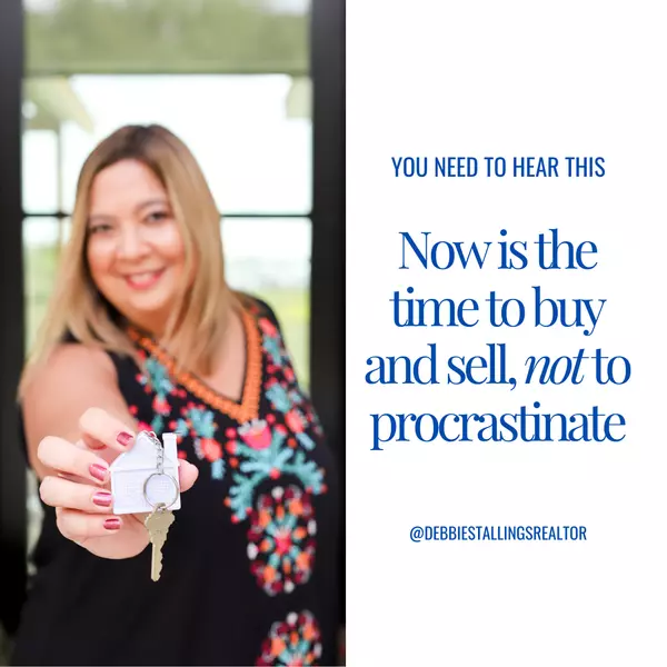 Now is the time to buy and sell, not to procrastinate,Debbie Stallings