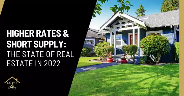 Higher Rates and Short Supply: The State of Real Estate in 2022,Cody & Jennifer Love