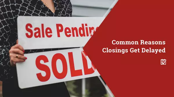 Common Reasons Closings Get Delayed,Shawanda Robinson