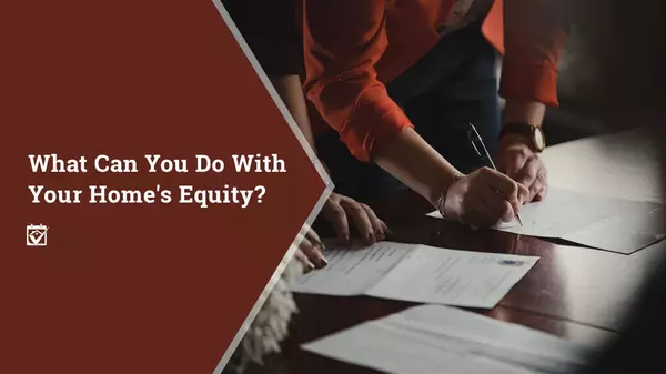 What Can You Do With Your Home’s Equity?,Shawanda Robinson