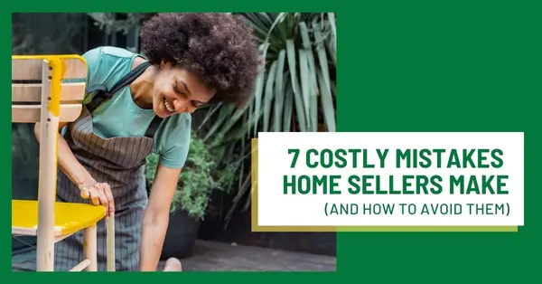 7 Costly Mistakes Home Sellers Make (And How to Avoid Them),Andrea Hamacher