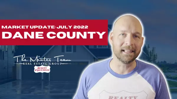 Dane County Housing Market Update - July 2022,Jeff Minter