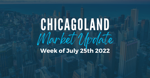 Chicagoland Market Update: Week of July 25th 2022,Steve Porter