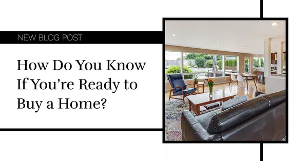 How Do You Know If You're Ready To Buy a Home?,Tatyana Grigoryan