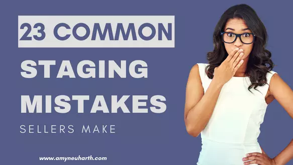 23 Common Staging Mistakes Sellers Make,Amy Neuharth