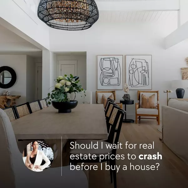 Should I wait for real estate prices to crash before I buy a house?,Greg Adams