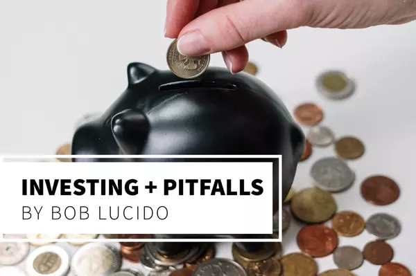 INVESTING + PITFALLS,Bob Lucido Team