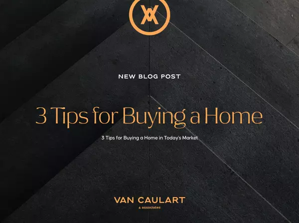 3 Tips for Buying a Home Today,Jeremy Van Caulart