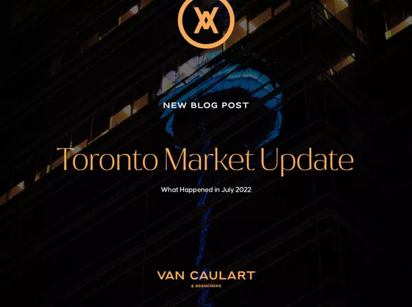 Toronto Market Update - July 2022,Jeremy Van Caulart