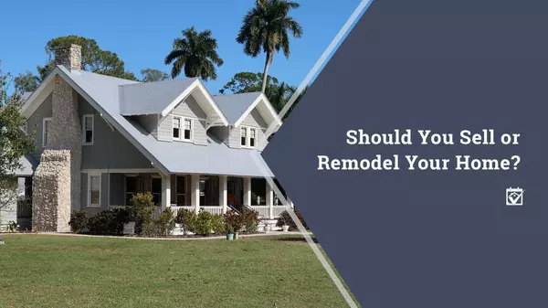 Should You Sell or Should You Remodel Your Home?,Shawanda Robinson