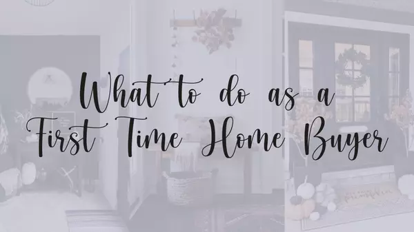 What to do as a First Time Home Buyer,Jurnee Luye