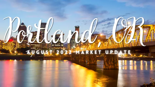 Portland, OR August 2022 Market Update!,Jennifer Schurter