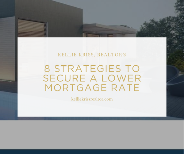 8 Strategies to Secure a Lower Mortgage Rate,Kellie Kriss