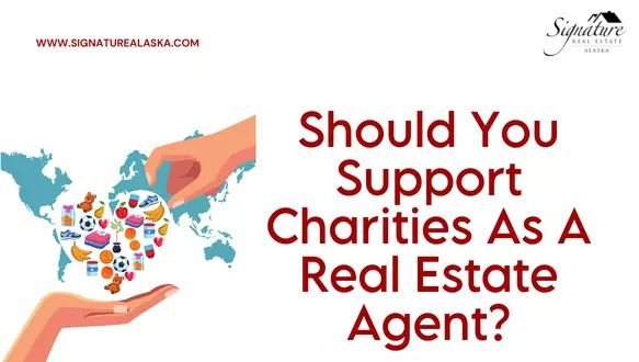 Should You Support Charities As A Real Estate Agent?,Signature Real Estate Alaska