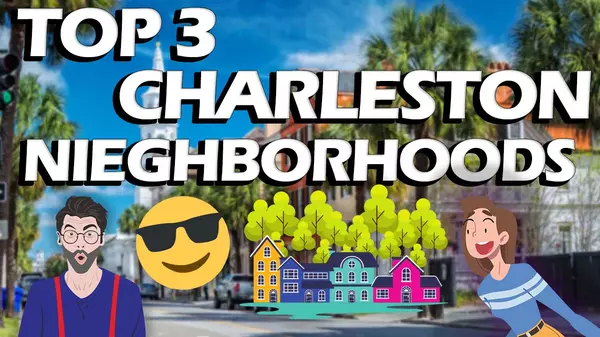 Top 3 Charleston Neighborhoods To Consider,Shakeima Chatman