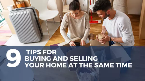 9 Tips for Buying and Selling Your Home At The Same Time