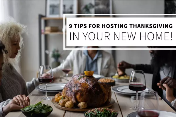 9 Tips for Hosting Thanksgiving in Your New Home,Bob Lucido Team