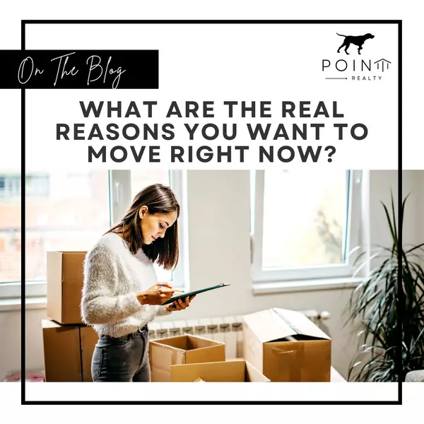 What Are the Real Reasons You Want To Move Right Now?,Stephanie Deeds