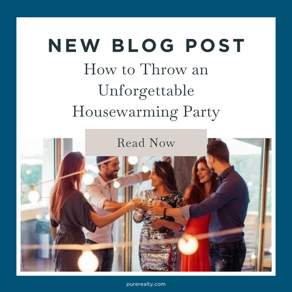 How to Throw an Unforgettable Housewarming Party,Pure Realty